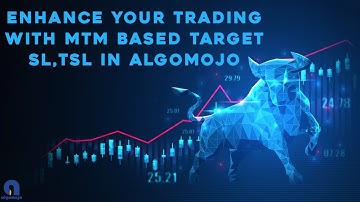 Enhance Your Trading with MTM Based Target SL TSL in Algomojo
