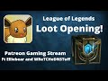 LoL Loot Opening | Patreon Gaming Stream ft Elliebear and WReTCHedNSTuFF