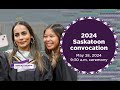2024 saskatoon campus convocation day 2 may 28 at 930am cst