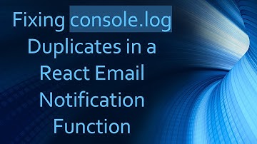 Fixing console.log Duplicates in a React Email Notification Function