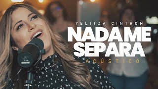 Video thumbnail of "Yelitza Cintron - Nada Me Separa | Acústico"