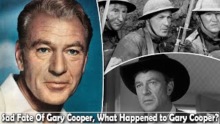 The Sad Fate Of Gary Cooper, What Happened to Gary Cooper?