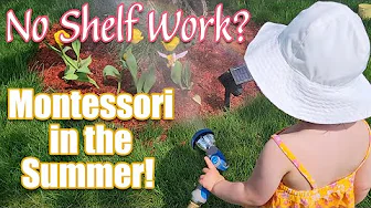 LEARNING THROUGH OUTDOOR PLAY! Montessori At Home During the Summer & Why You Don't Need Shelf Work!