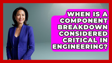 When Is a Component Breakdown Considered Critical in Engineering? | How Things Break News
