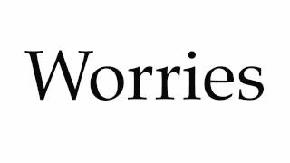 How to Pronounce Worries