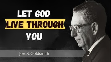 How to Let God Live Through You: 5 Practical Steps for Daily Life | Joel Goldsmith best speech
