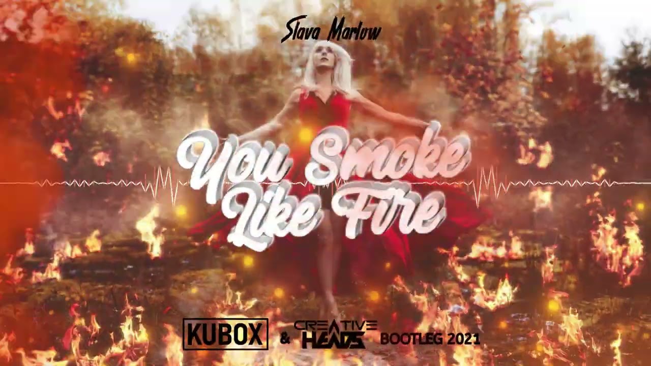 SLAVA MARLOW - You Smoke Like Fire (DJ KUBOX x Creative Heads Bootleg 2021)
