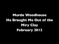 He brought me out of the miry clay  murdo woodhouse