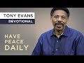 How To Walk In The Peace Of God Devotional By Tony Evans How To Walk In The Peace Of God Devotional By Tony Evans