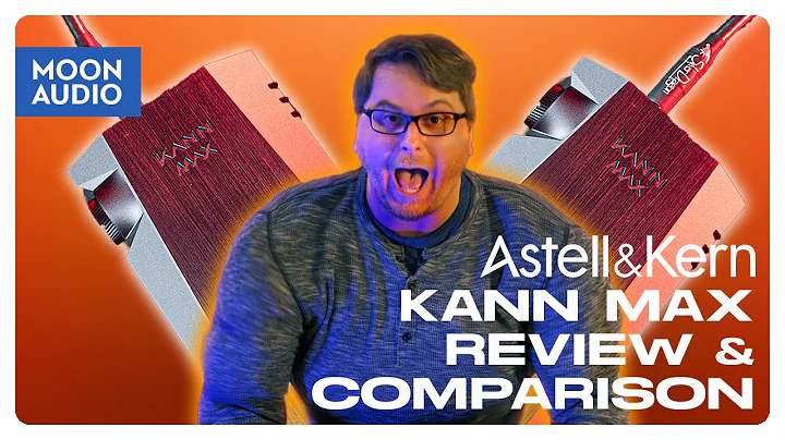 Astell&Kern KANN MAX Music Player DAP Review & Comparison | Moon Audio - 天天要聞