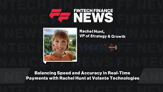Balancing Speed and Accuracy in Real-Time Payments with Rachel Hunt at Volante Technologies