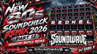 NEW 80S SOUNDCHECK REMIX 2026 PART 12 NONSTOP BATTLE REMIX SOUNDWAVE MP DJ GABS P.