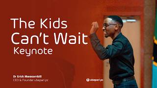 The Kids Can't Wait Keynote | Dr Erick Session I