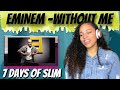 Eminem - Without Me (Reaction) | 7 DAYS OF SLIM