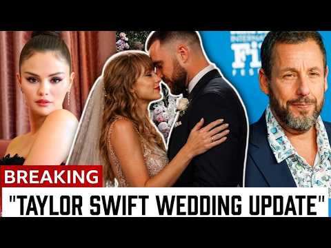 Selena Gomez and Adam Sandler OFFICIATE  Taylor Swift's wedding...