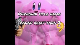 Unknown title name (Rough draft song 2)