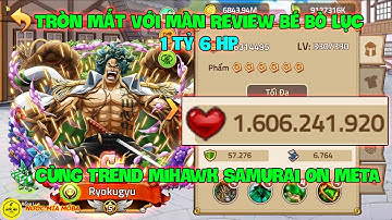 Huyền Thoại Hải Tặc - Tròn Mắt Với Màn Review Bé BÒ LỤC 1 Tỷ 6 HP, Cùng Trend Mihawk Samurai On META