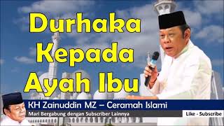 CERAMAH KH Zainuddin Mz Durhaka Kepada ke dua Orang tua