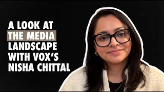 A Look at the Media Landscape with Vox s Nisha Chittal