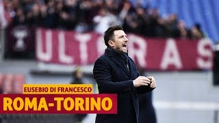 Roma-Torino 3-2! | Le dichiarazioni di Eusebio Di Francesco