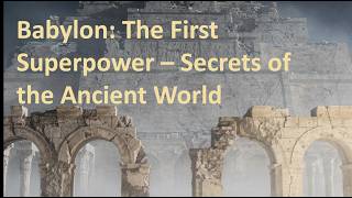 Babylon: The First Superpower – Secrets of the Ancient World | An Enigmatic World