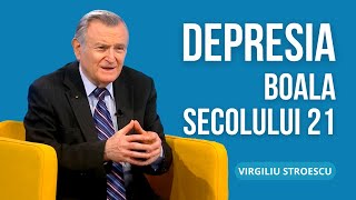 DEPRESIA - boala secolului 21 | dr. VIRGILIU STROESCU