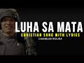 LUHA SA MATA TAGALOG CHRISTIAN SONG WITH LYRICS | Chandler Molina