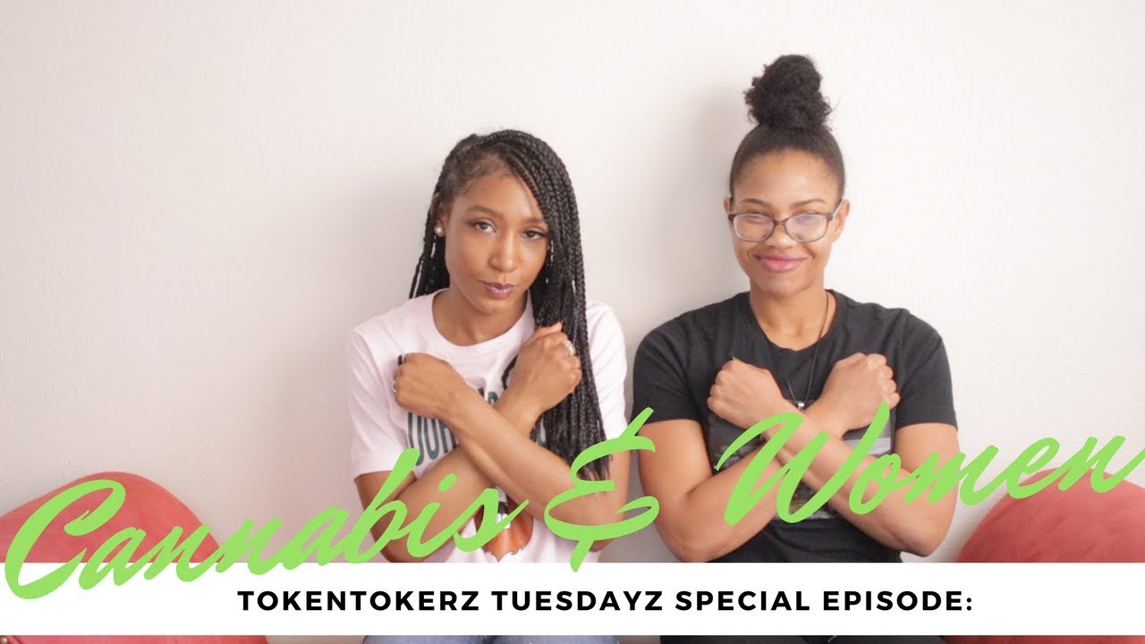 TokenTokerz Tuesdayz: Women & Cannabis Episode