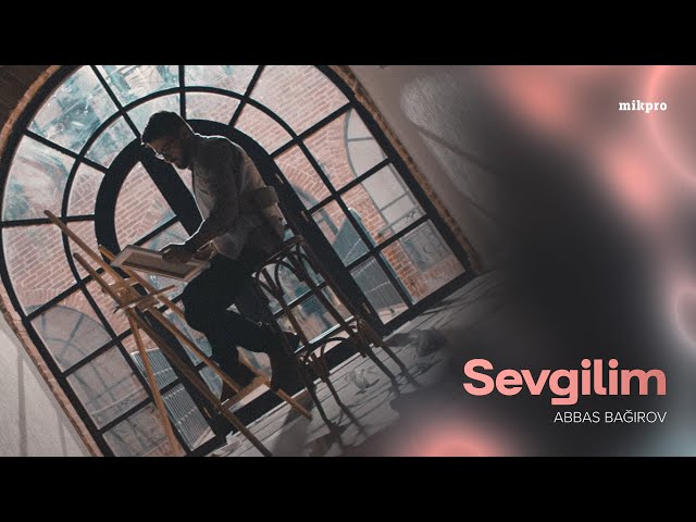 Abbas Bağırov — Sevgilim (Rəsmi Musiqi Videosu) | "25" Albomu