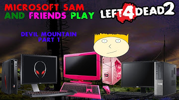 Microsoft Sam and Friends Play Left 4 Dead 2 Custom Campaign Attempts - Devil Mountain PART 1