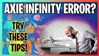 HAVING AXIE INFINITY ERRORS?  TRY THESE STEPS!