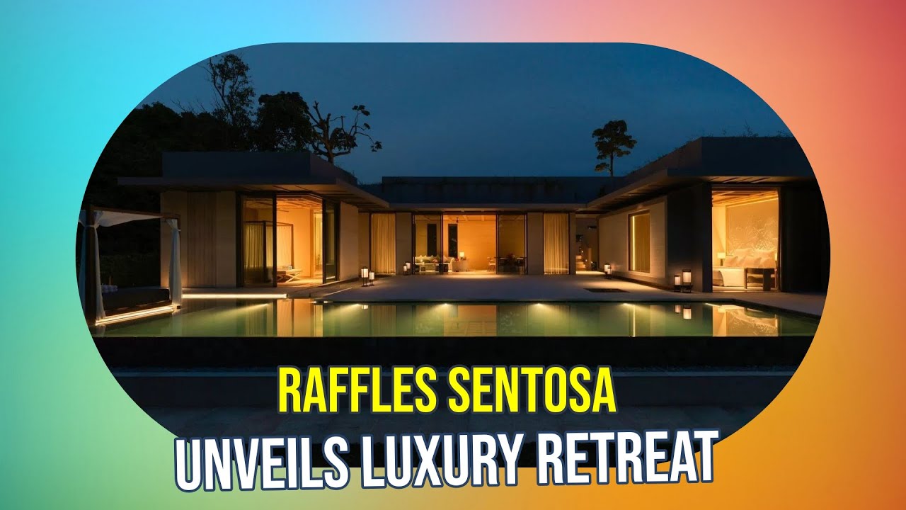 Sentosa Raffles Villa Unveiling Raffles Sentosa: Singapore's First All-Villa Luxury Retreat ...