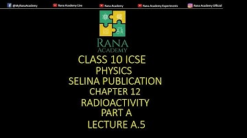 CLASS 10 | ICSE | PHYSICS | SELINA PUBLICATION | RADIOACTIVITY | PART A | LECTURE A.5