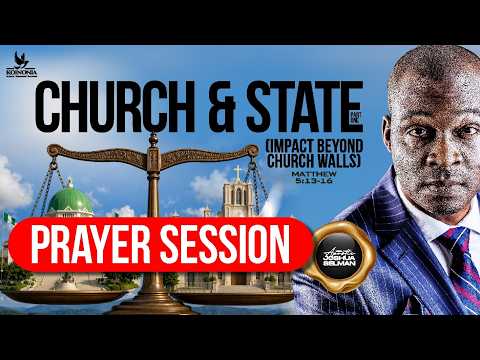 PRAYER SESSION - CHURCH AND STATE - PART ONE (IMPACT BEYOND CHURCH WALLS) WITH APOSTLE JOSHUA SELMAN