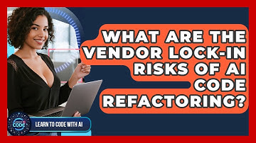 What Are The Vendor Lock-in Risks Of AI Code Refactoring? - Learning To Code With AI