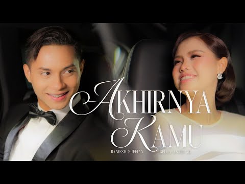 Bella Astillah Daniesh Suffian Akhirnya Kamu Official Music Video
