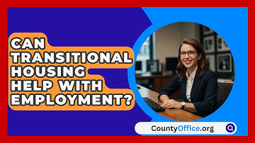 Can Transitional Housing Help With Employment? - CountyOffice.org