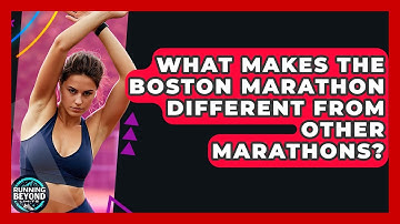 What Makes The Boston Marathon Different From Other Marathons? - Running Beyond Limits