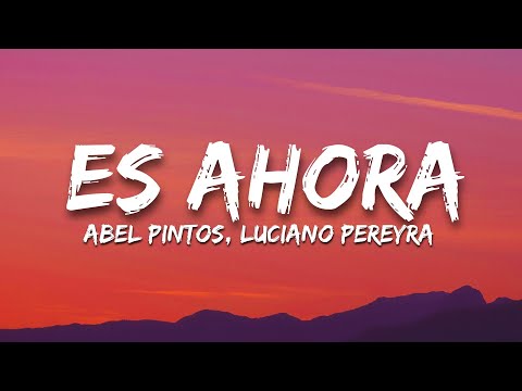Abel Pintos, Luciano Pereyra - Es ahora (Letra/Lyrics)