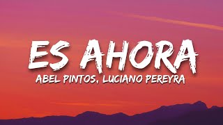 Abel Pintos, Luciano Pereyra - Es ahora (Letra/Lyrics)