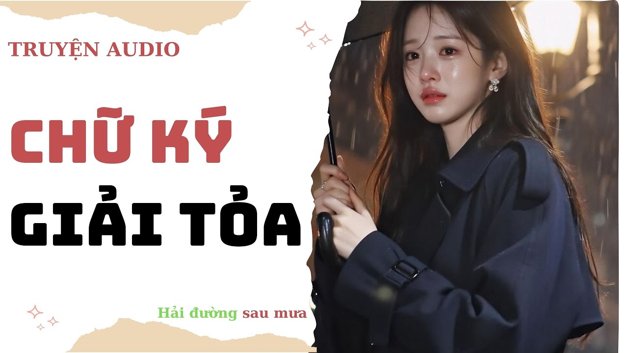 Chữ ký giải tỏa | Truyện Hải Đường Số 32 (Full) ~Hải Đường sau mưa #truyenaudio #audio