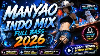 MANYAO INDO MIX 2026 Full Bass Nonstop Playlist Viral Terbaik Paling Dicari Sepanjang Tahun