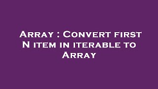 Famous Array : Convert first N item in iterable to Array Profile
