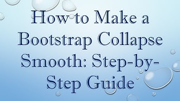 How to Make a Bootstrap Collapse Smooth: Step-by-Step Guide