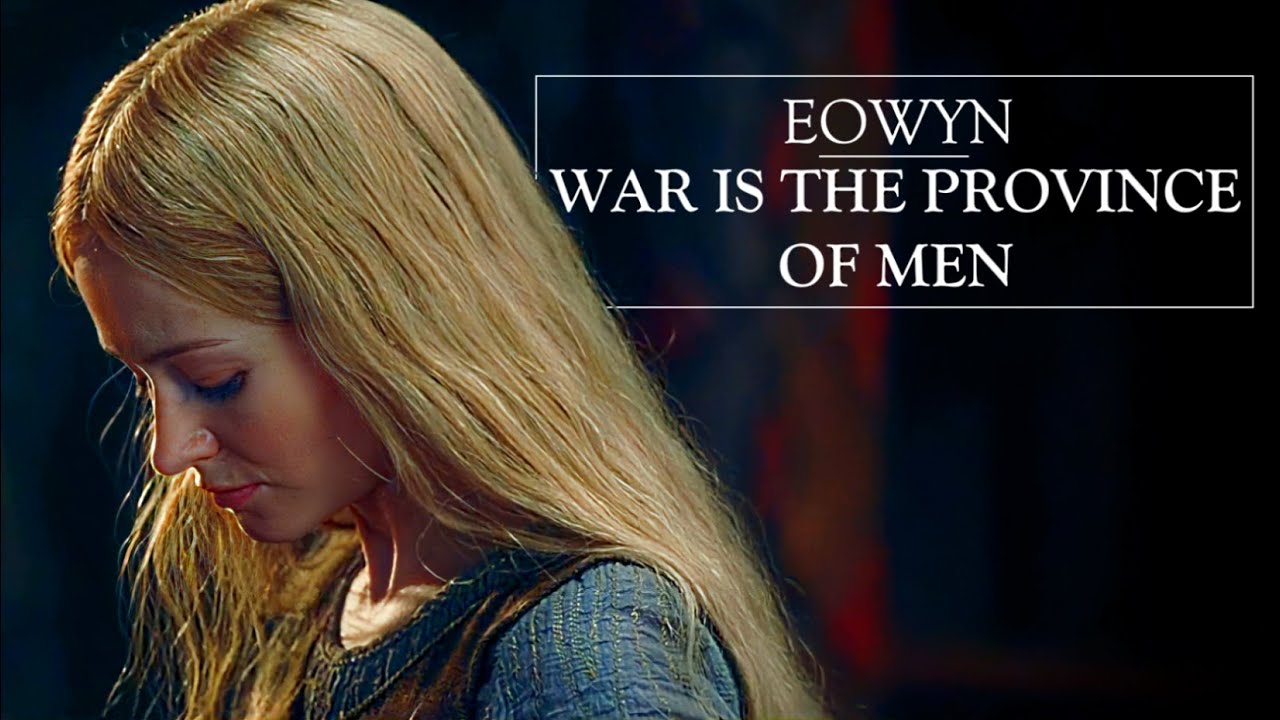 (LOTR) Eowyn - War Is The Province Of Men