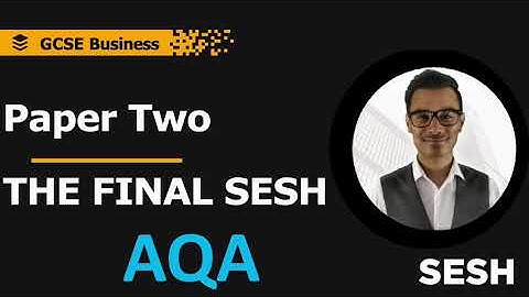 2023 Exams - The Final Sesh - AQA Paper Two (GCSE BUSINESS)