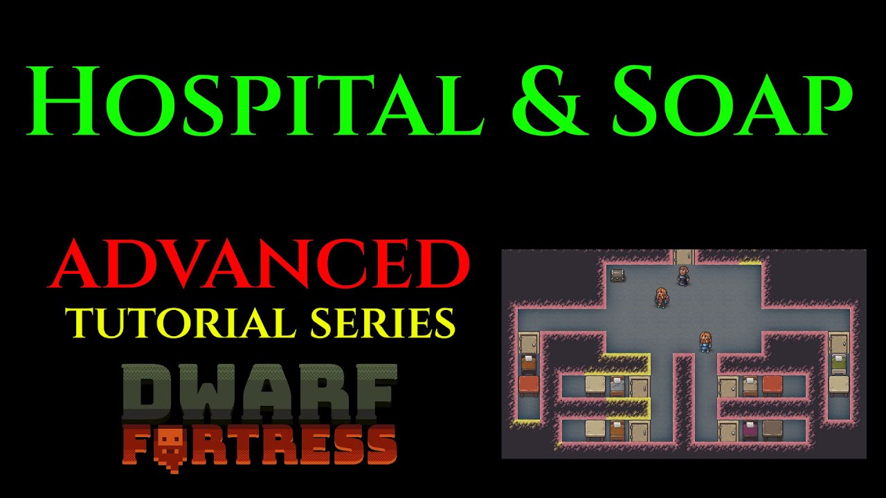 HOSPITAL & SOAP Advanced Guide DWARF FORTRESS Guide Ep 11 YouTube