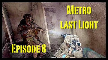 Metro Last Light Episode 8 - A Path Through The Light