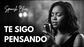 Te Sigo Pensando Spanish Romantic Blues Nahla Blue