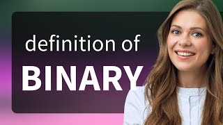 Binary • BINARY meaning